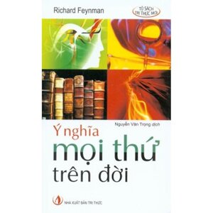 Ý nghĩa mọi thứ trên đời - Richard Feynman