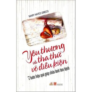 Yêu thương và tha thứ vô điều kiện (Tái bản)