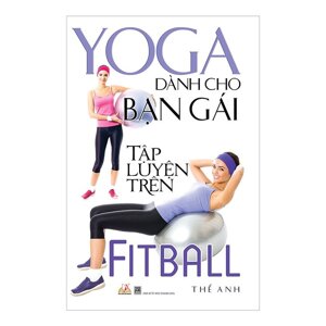 Yoga Dành Cho Bạn Gái Tập Luyện Trên Fitball